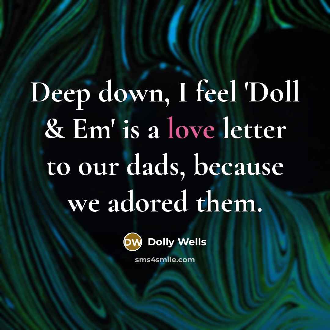“Deep down, I feel 'Doll & Em' is a love…” quote by Dolly Wells