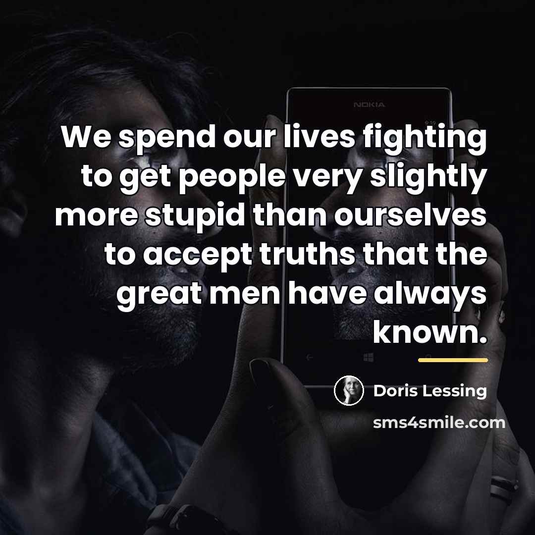 “We spend our lives fighting to get people very slightly…” quote by Doris Lessing