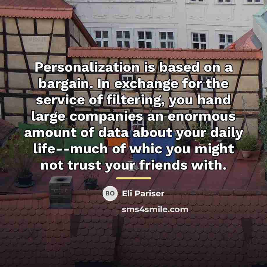 “Personalization is based on a bargain. In exchange for the…” quote by Eli Pariser