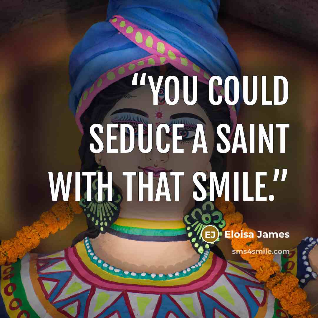 “You could seduce a saint with that smile.” quote by Eloisa James