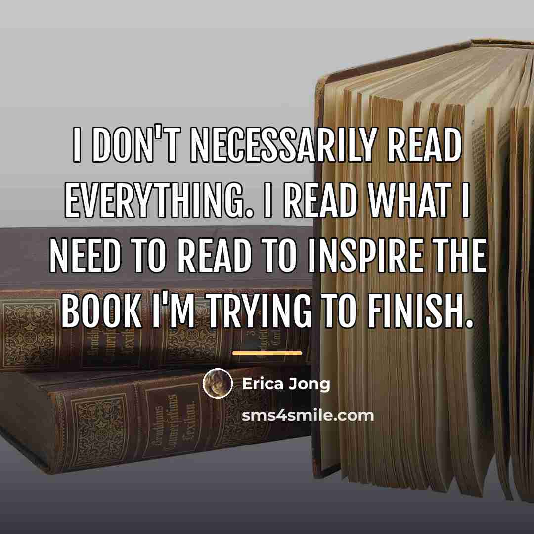 “I don't necessarily read everything. I read what I need…” quote by Erica Jong