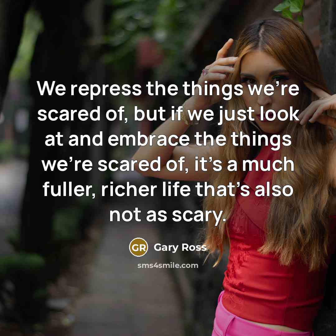 “We repress the things we're scared of, but if we…” quote by Gary Ross