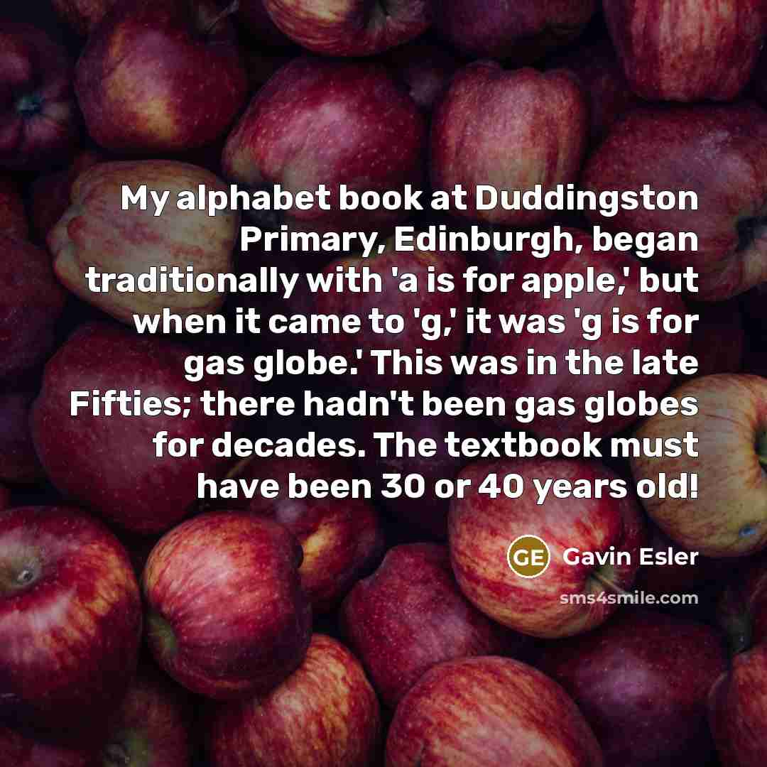 “My alphabet book at Duddingston Primary, Edinburgh, began traditionally with…” quote by Gavin Esler