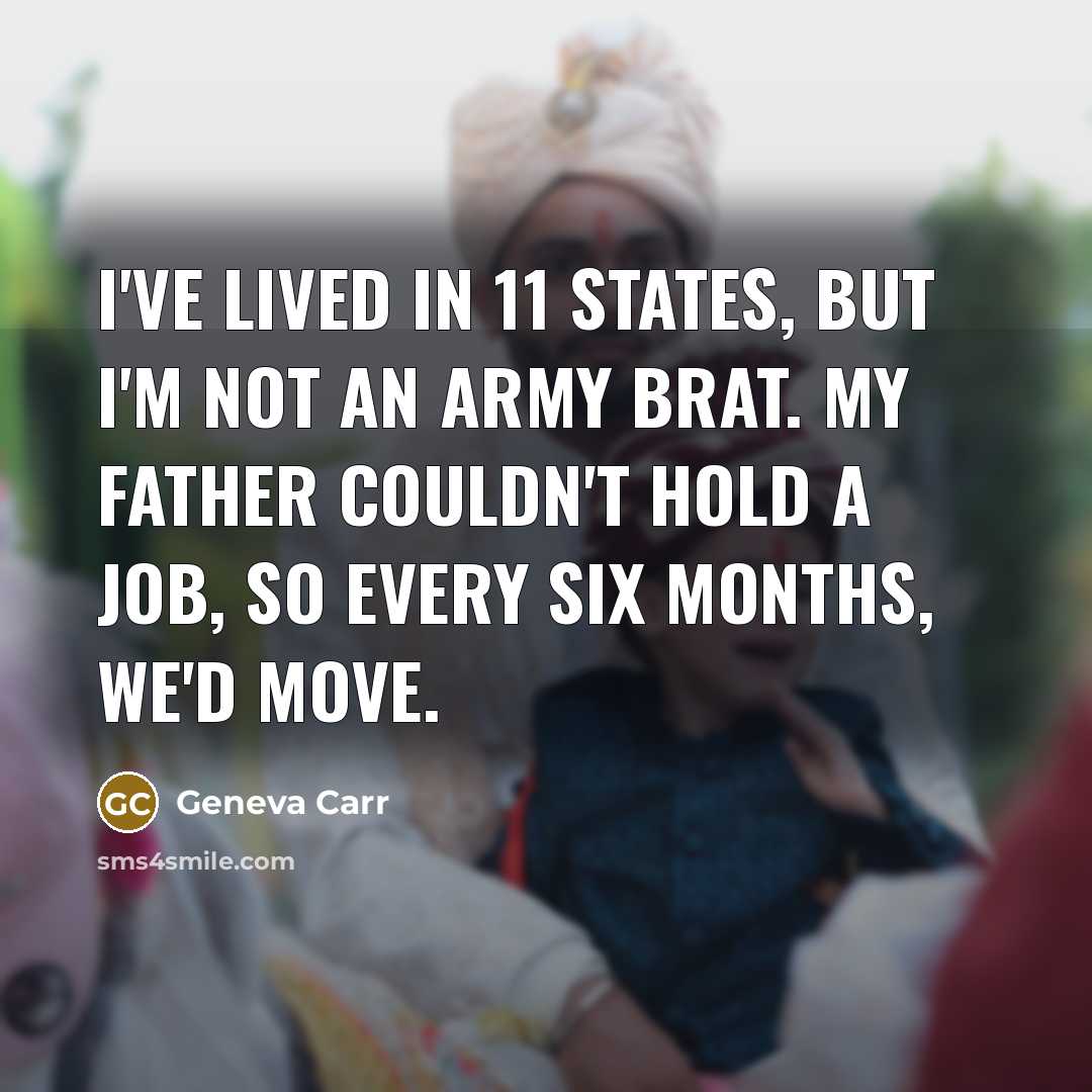“I've lived in 11 states, but I'm not an Army…” quote by Geneva Carr