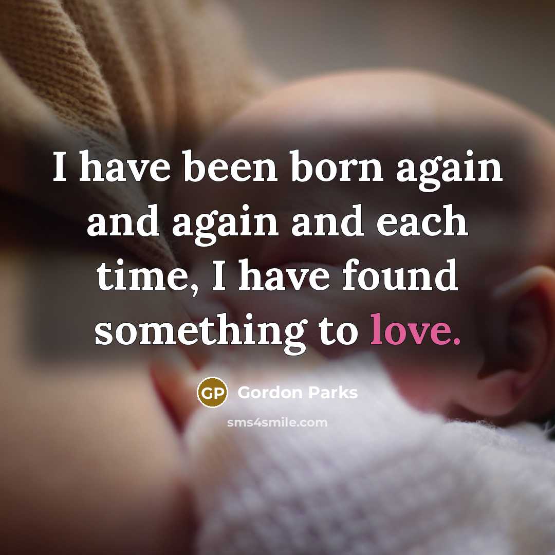 “I have been born again and again and each time,…” quote by Gordon Parks