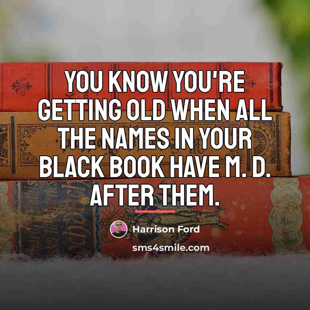 “You know you're getting old when all the names in…” quote by Harrison Ford