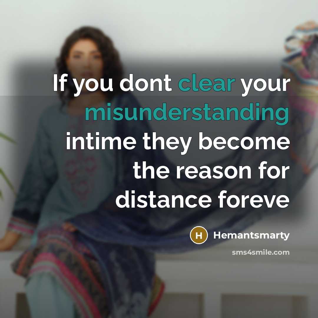 “If you dont clear your misunderstanding intime they become the reason for distance foreve” quote by Hemantsmarty