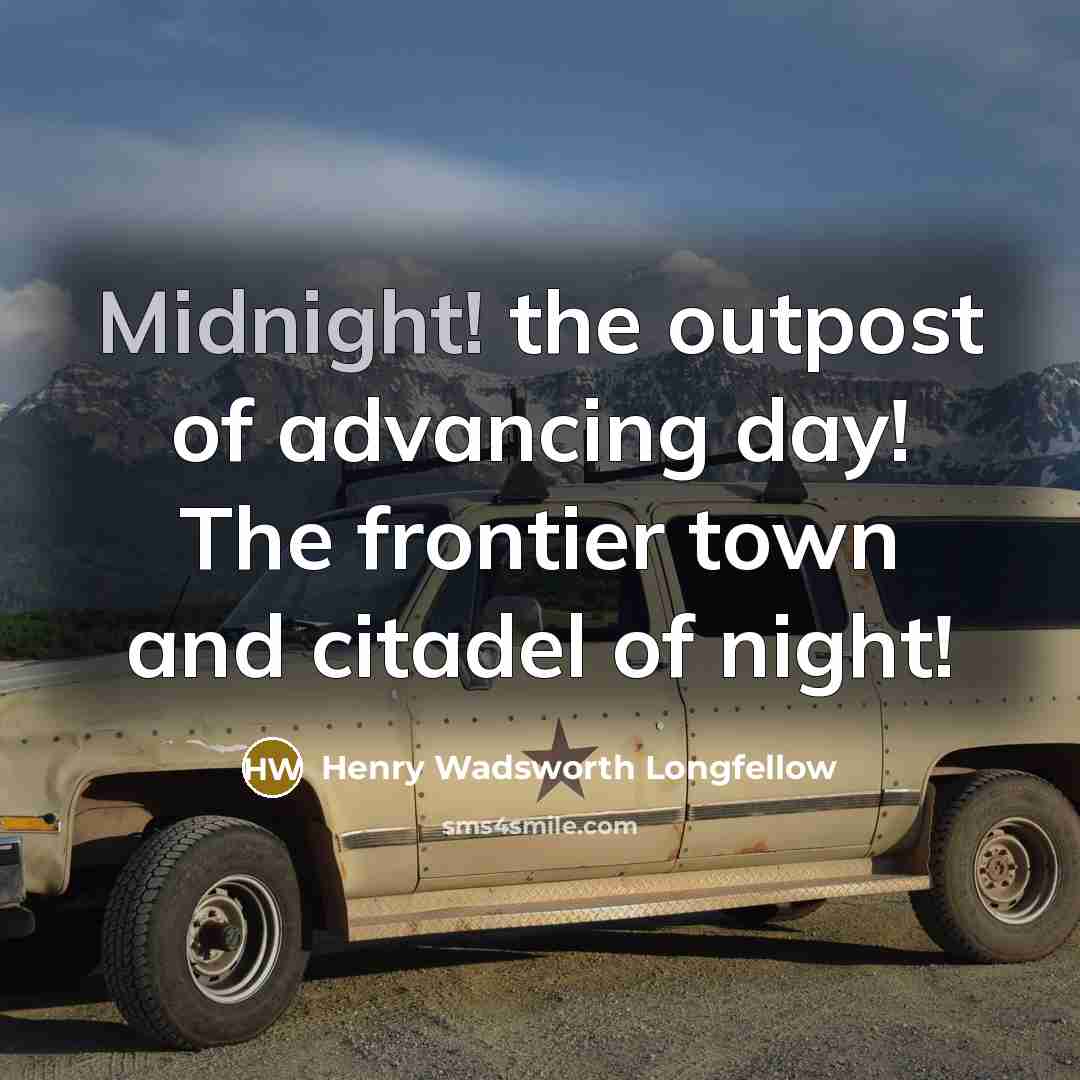 “Midnight! the outpost of advancing day! The frontier town and…” quote by Henry Wadsworth Longfellow