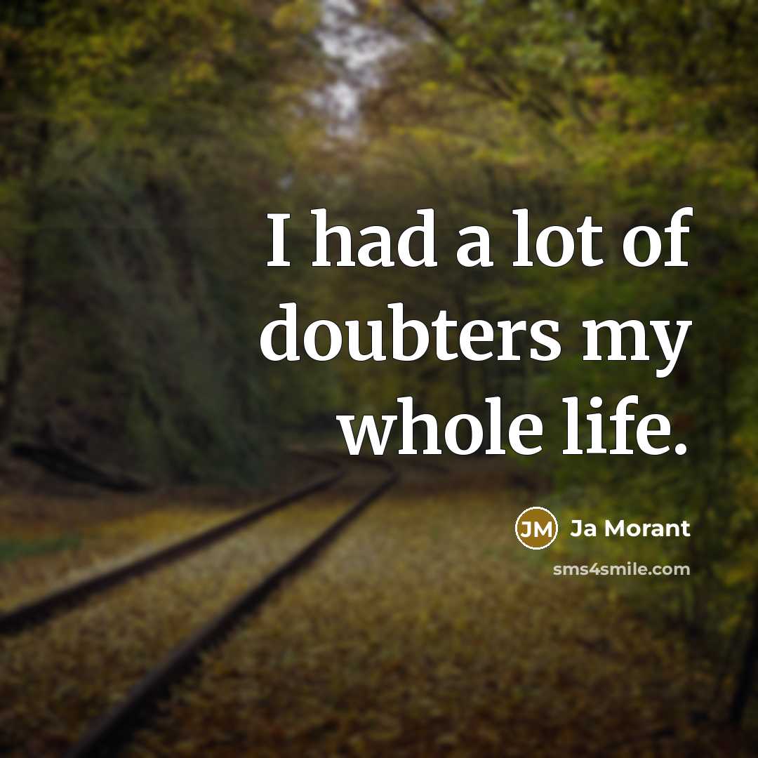 “I had a lot of doubters my whole life.” quote by Ja Morant
