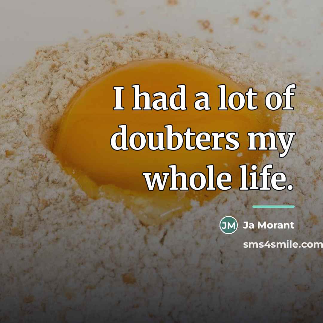 “I had a lot of doubters my whole life.…” quote by Ja Morant