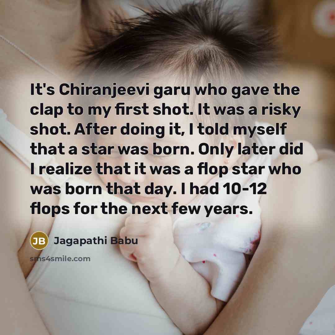 “It's Chiranjeevi garu who gave the clap to my first…” quote by Jagapathi Babu