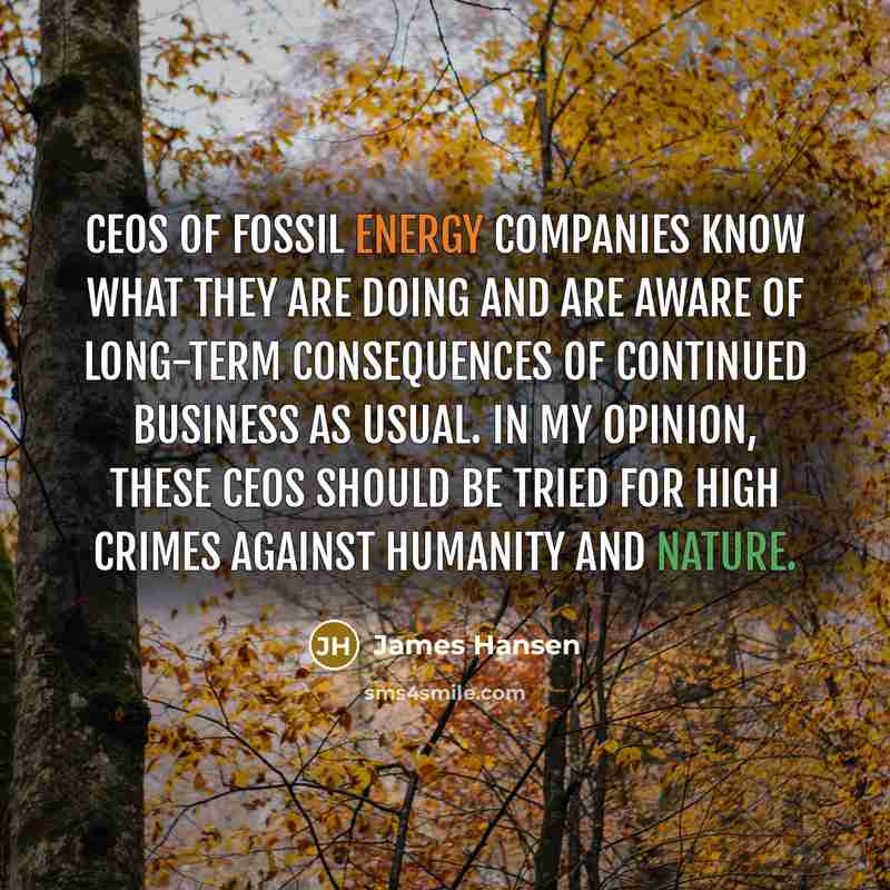 “CEOs of fossil energy companies know what they are doing…” quote by James Hansen