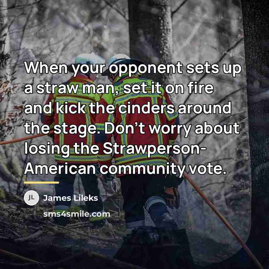 “When your opponent sets up a straw man, set it…” quote by James Lileks