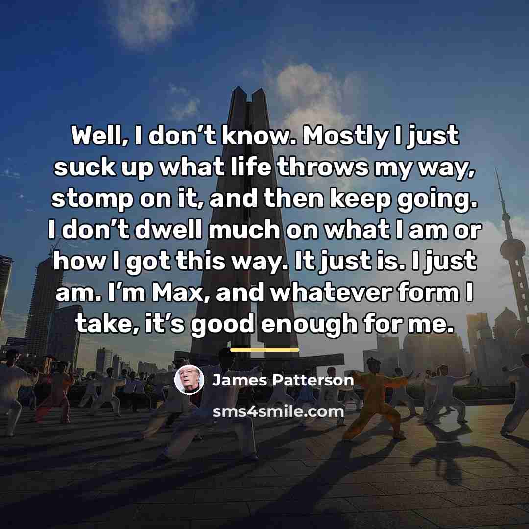 “Well, I don’t know. Mostly I just suck up what…” quote by James Patterson