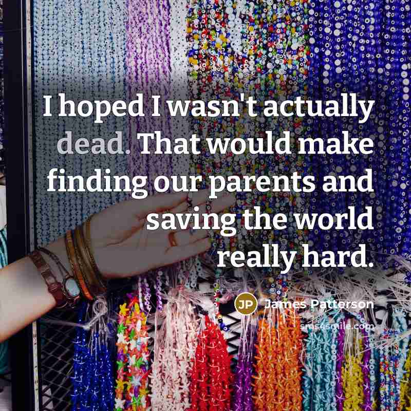 “I hoped I wasn't actually dead. That would make finding…” quote by James Patterson