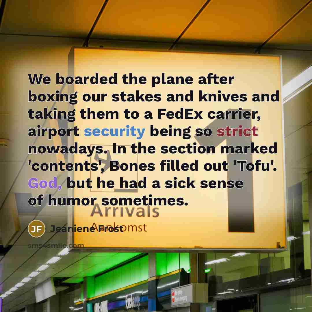 “We boarded the plane after boxing our stakes and knives…” quote by Jeaniene Frost
