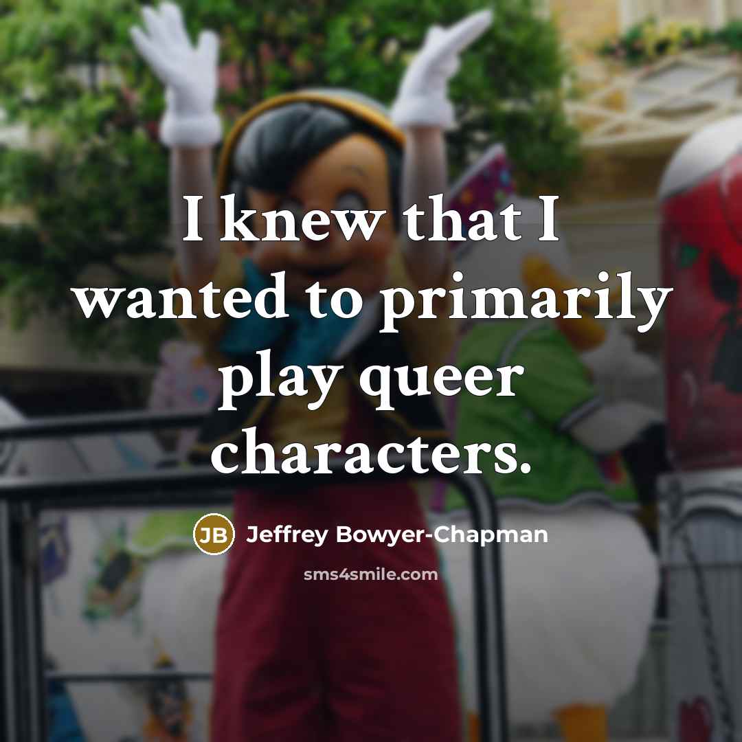 “I knew that I wanted to primarily play queer characters.…” quote by Jeffrey Bowyer-Chapman