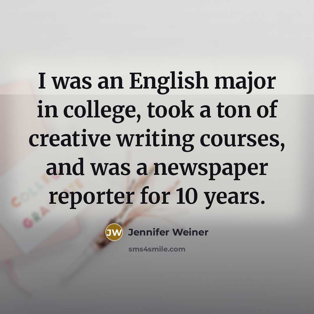 “I was an English major in college, took a ton…” quote by Jennifer Weiner
