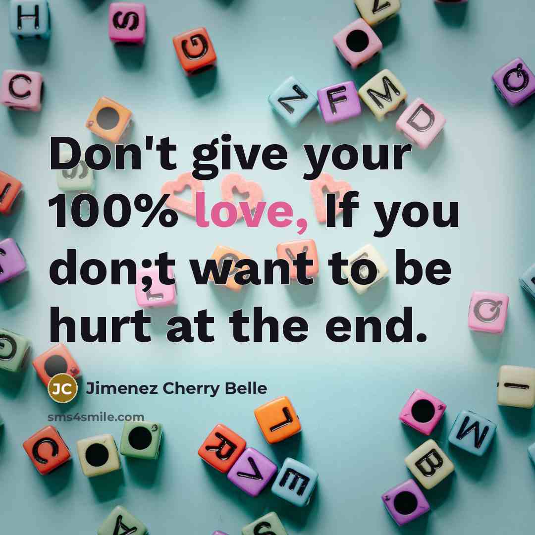 “Don't give your 100% love, If you don;t want to…” quote by Jimenez Cherry Belle