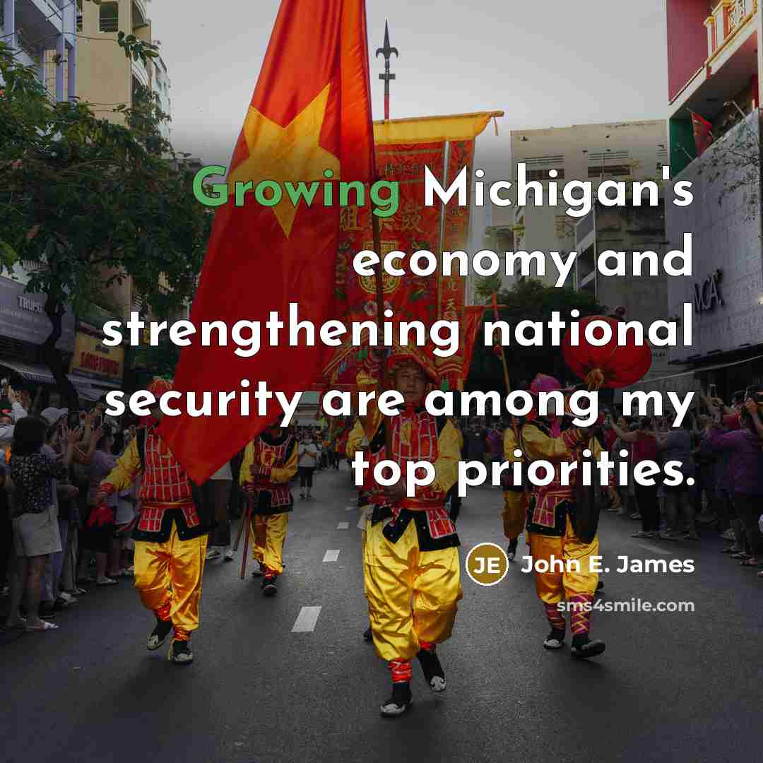 “Growing Michigan's economy and strengthening national security are among my…” quote by John E. James