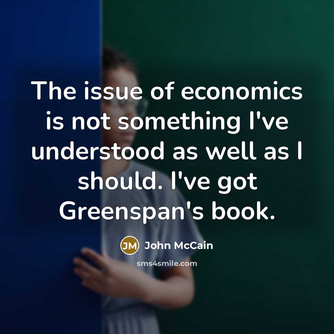 “The issue of economics is not something I've understood as…” quote by John McCain