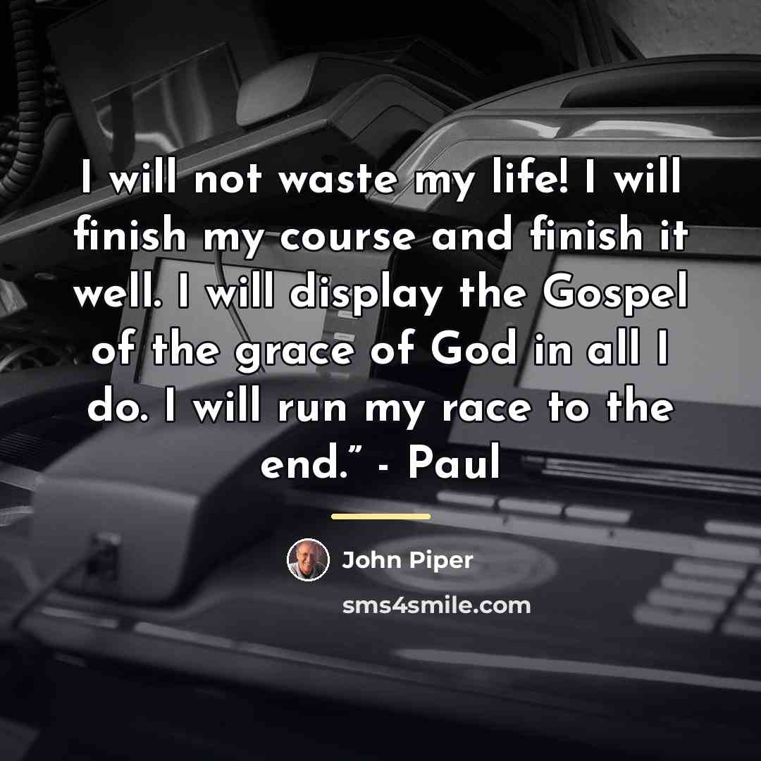 “I will not waste my life! I will finish my…” quote by John Piper