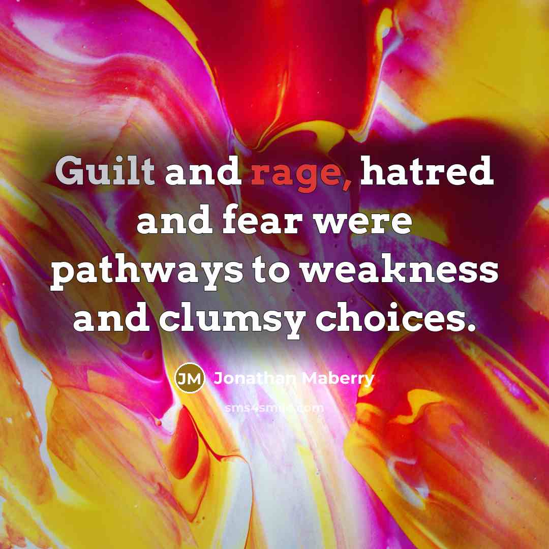 “Guilt and rage, hatred and fear were pathways to weakness…” quote by Jonathan Maberry