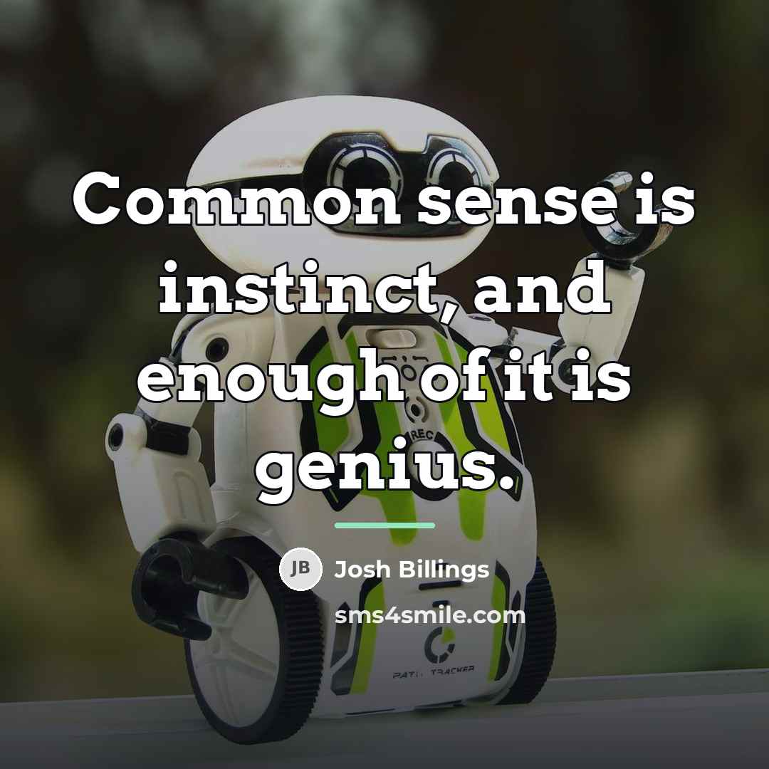 “Common sense is instinct, and enough of it is genius.…” quote by Josh Billings