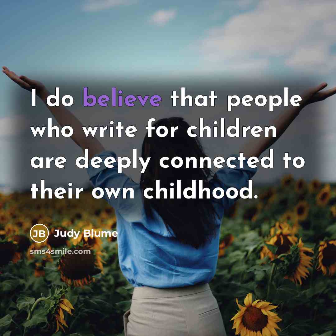 “I do believe that people who write for children are…” quote by Judy Blume