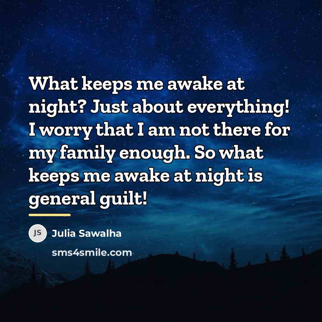 “What keeps me awake at night? Just about everything! I…” quote by Julia Sawalha