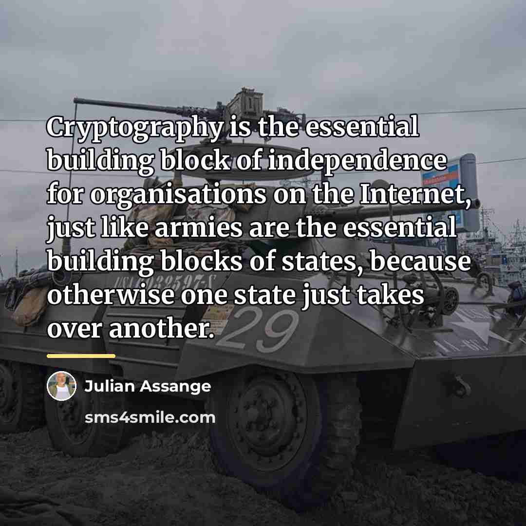 “Cryptography is the essential building block of independence for organisations…” quote by Julian Assange