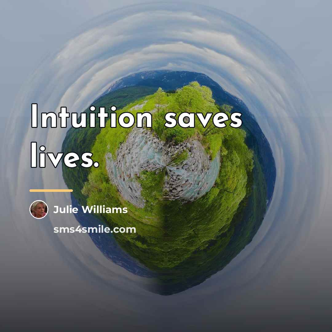 “Intuition saves lives.…” quote by Julie Williams