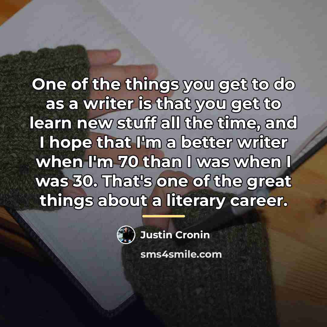 “One of the things you get to do as a…” quote by Justin Cronin