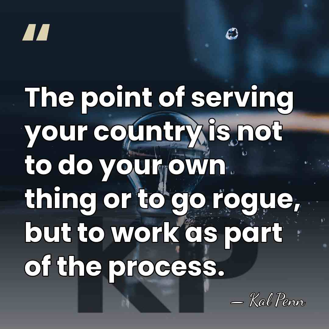 The point of serving your country is not to do your own&hellip; - Kal Penn
