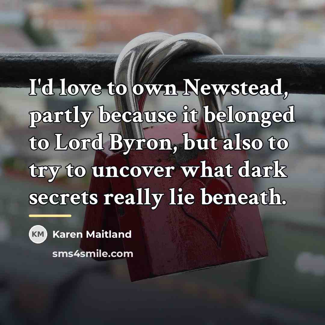“I'd love to own Newstead, partly because it belonged to…” quote by Karen Maitland