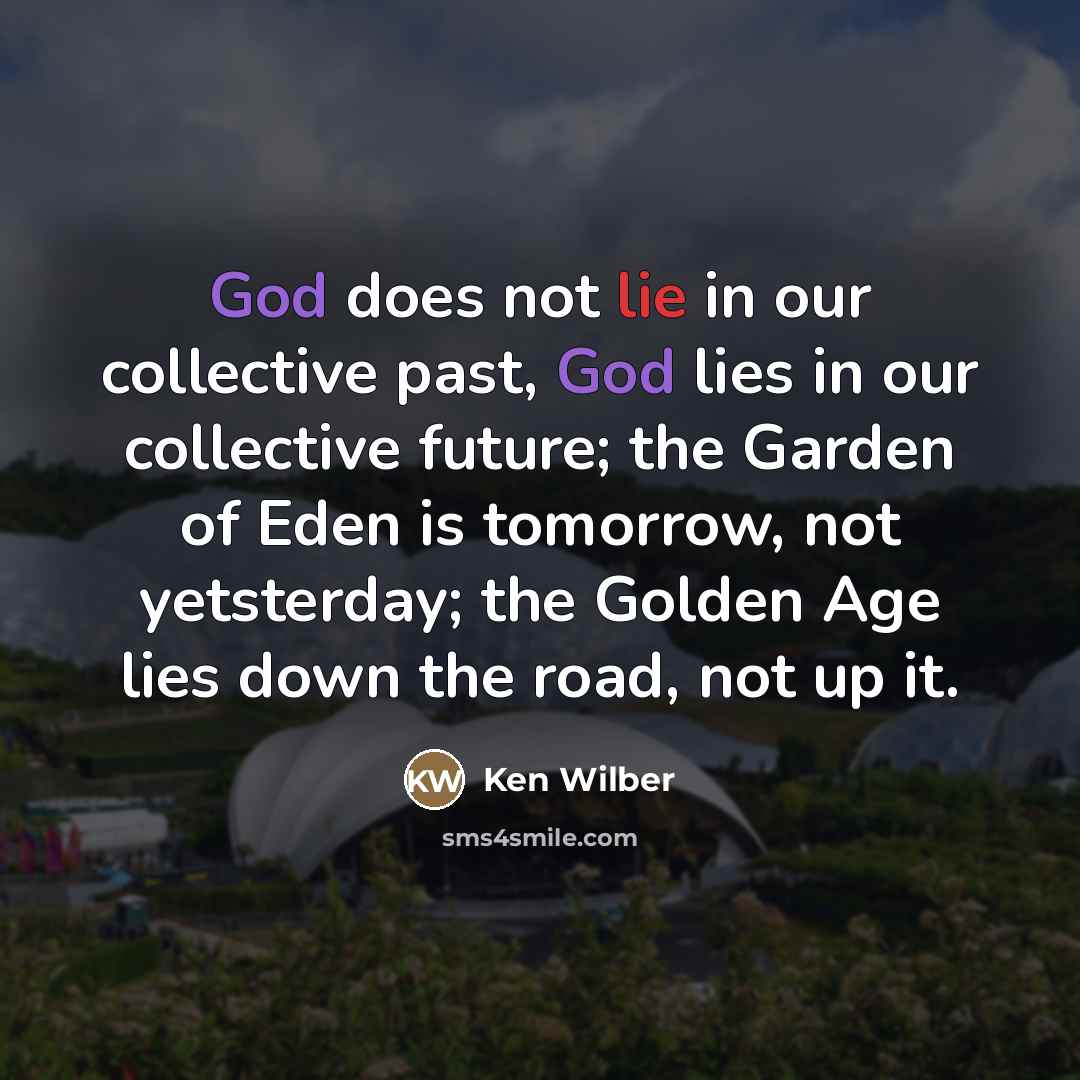 “God does not lie in our collective past, God lies…” quote by Ken Wilber