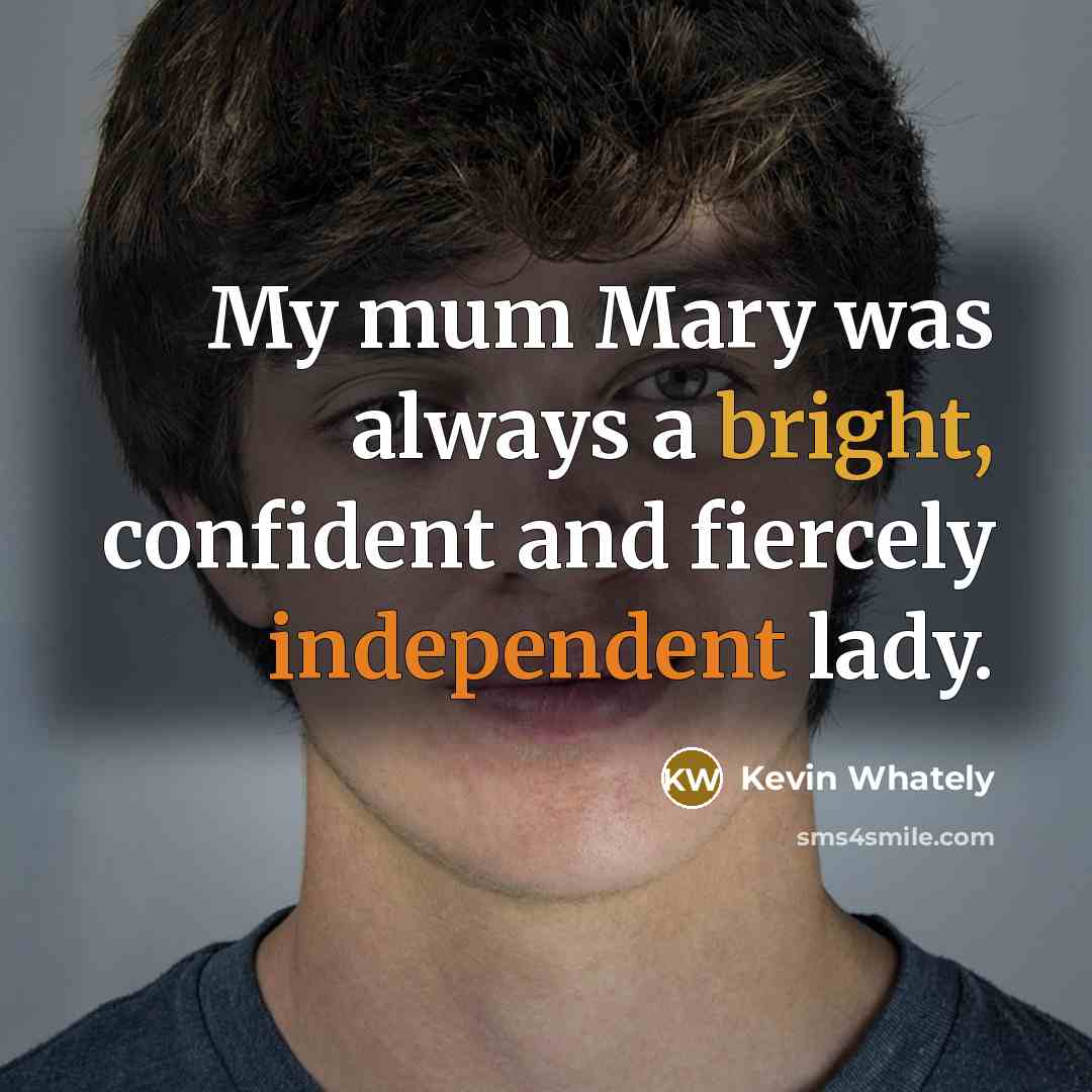“My mum Mary was always a bright, confident and fiercely…” quote by Kevin Whately