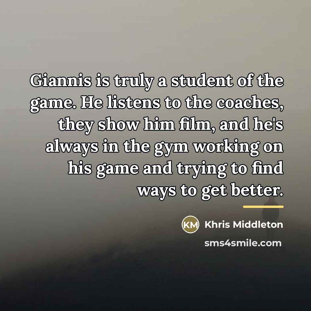 “Giannis is truly a student of the game. He listens…” quote by Khris Middleton