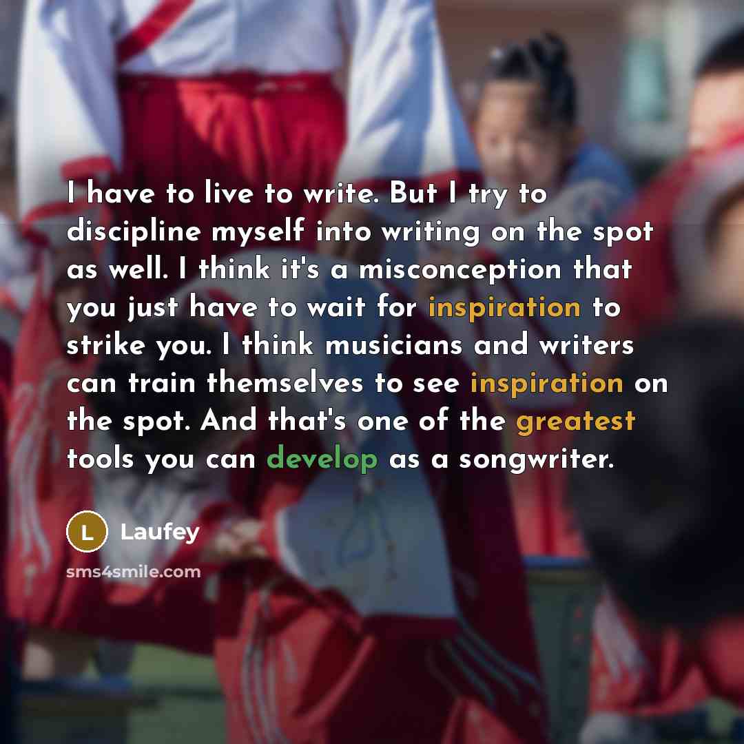 “I have to live to write. But I try to…” quote by Laufey