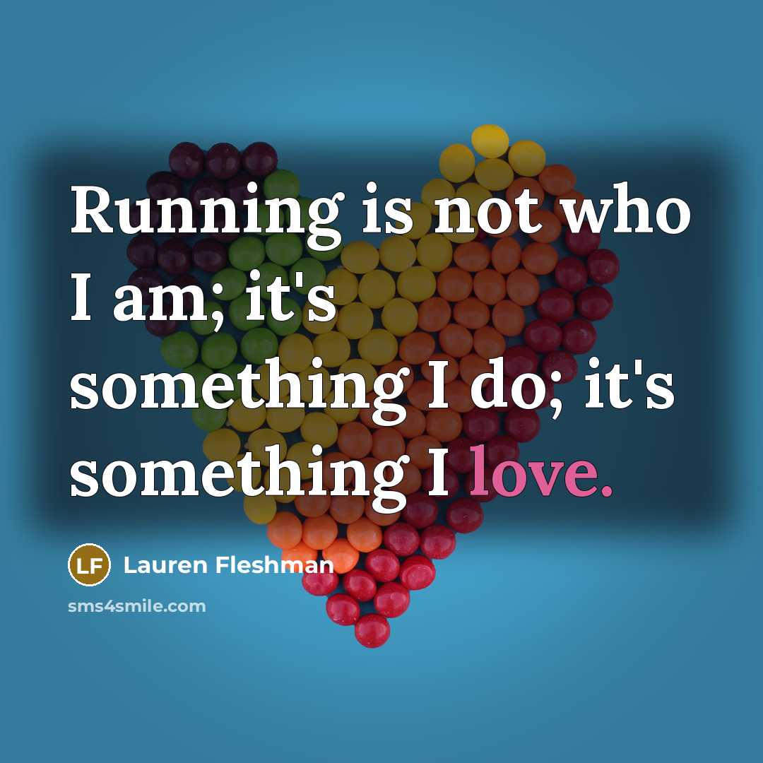 “Running is not who I am; it's something I do;…” quote by Lauren Fleshman