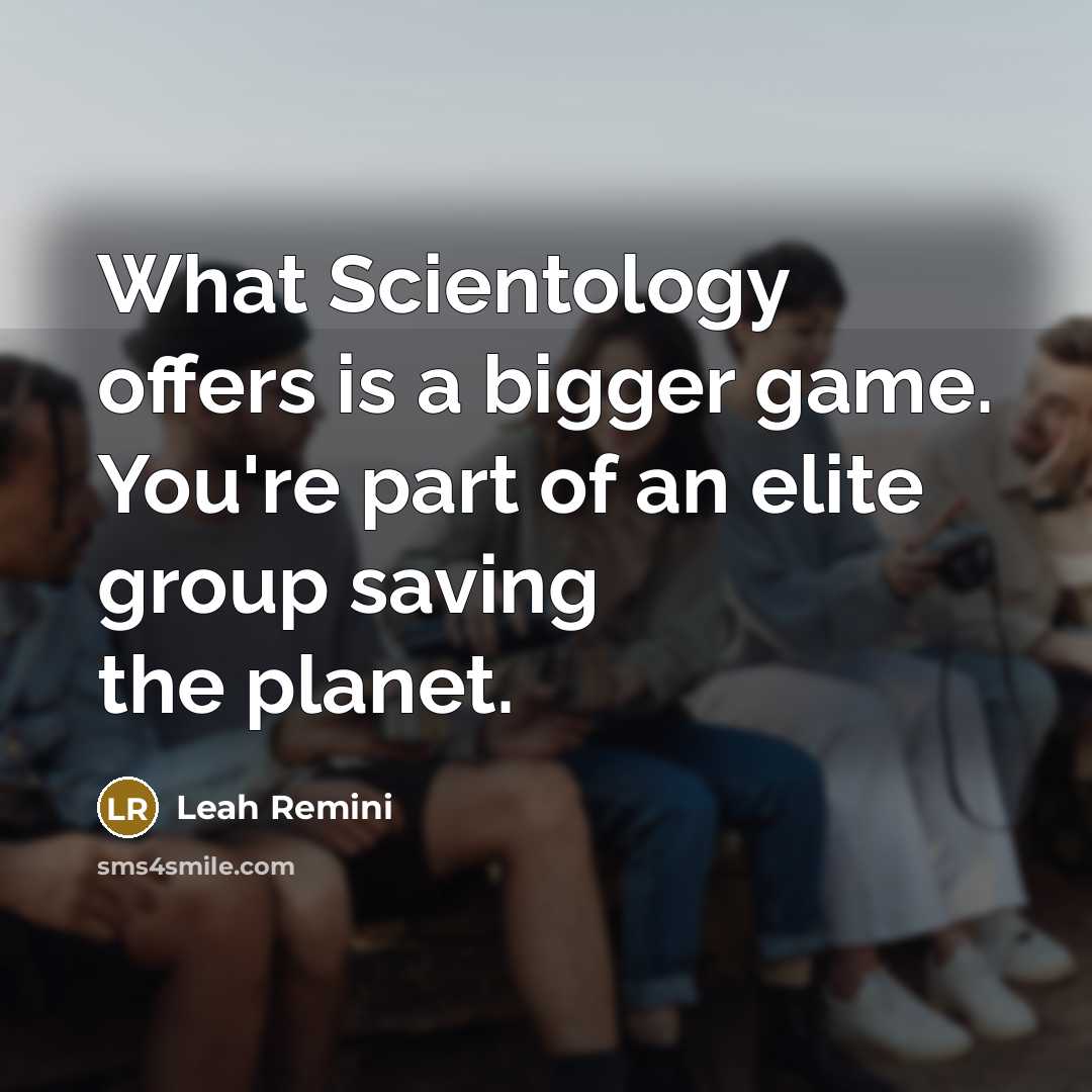 “What Scientology offers is a bigger game. You're part of…” quote by Leah Remini