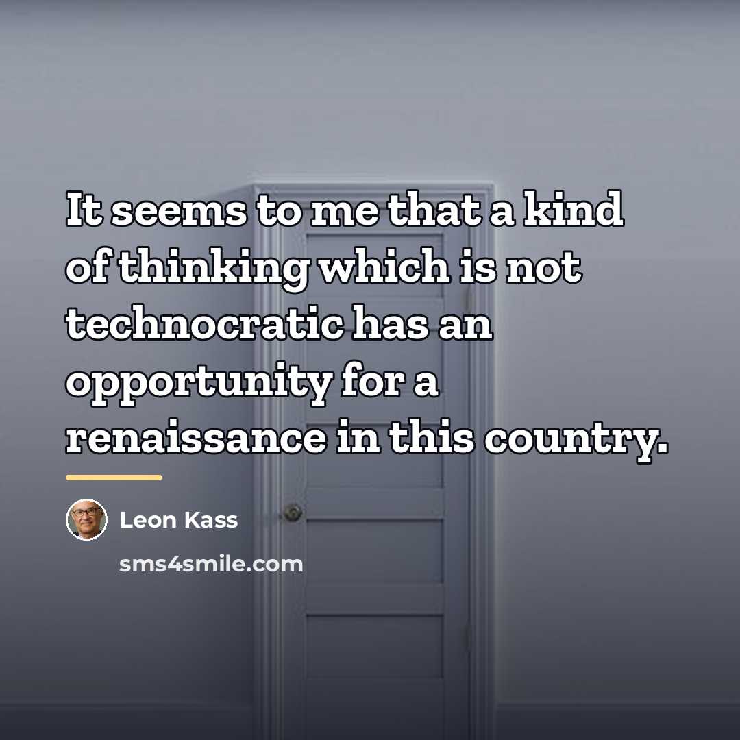 “It seems to me that a kind of thinking which…” quote by Leon Kass