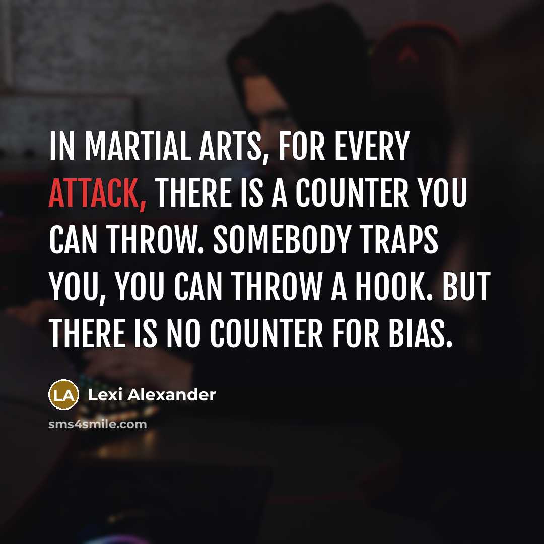 “In martial arts, for every attack, there is a counter…” quote by Lexi Alexander