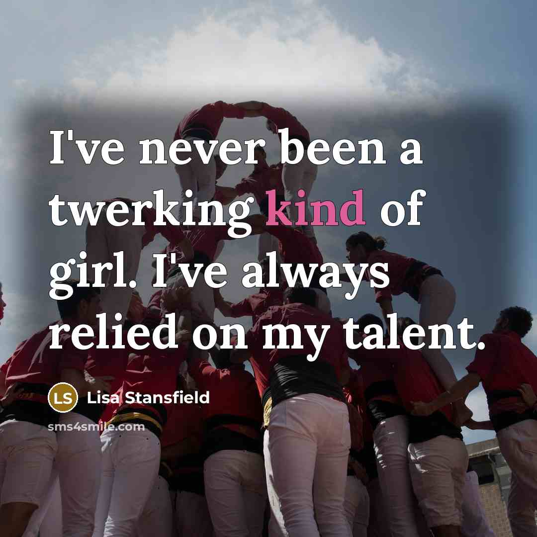 “I've never been a twerking kind of girl. I've always…” quote by Lisa Stansfield
