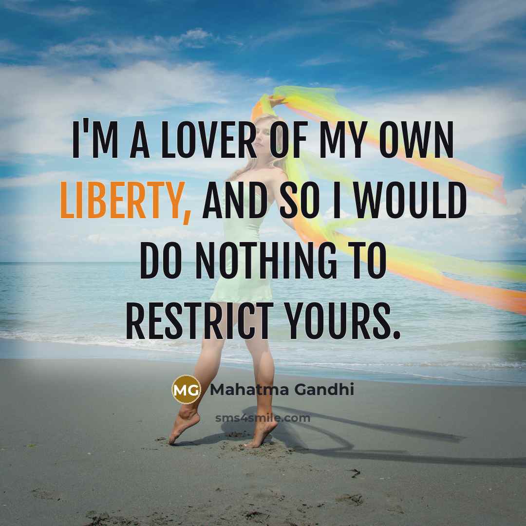 “I'm a lover of my own liberty, and so I…” quote by Mahatma Gandhi