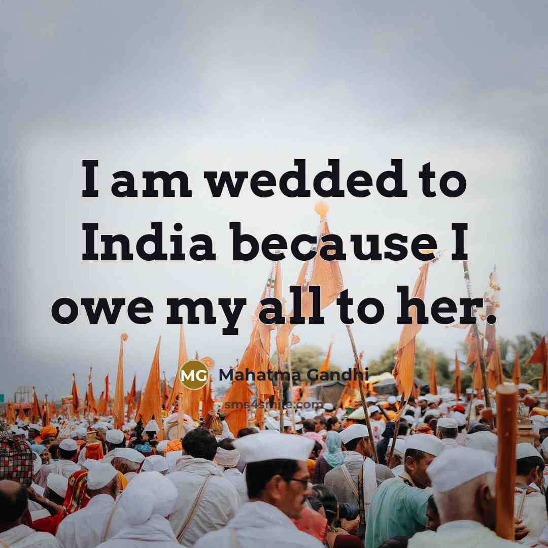 “I am wedded to India because I owe my all…” quote by Mahatma Gandhi