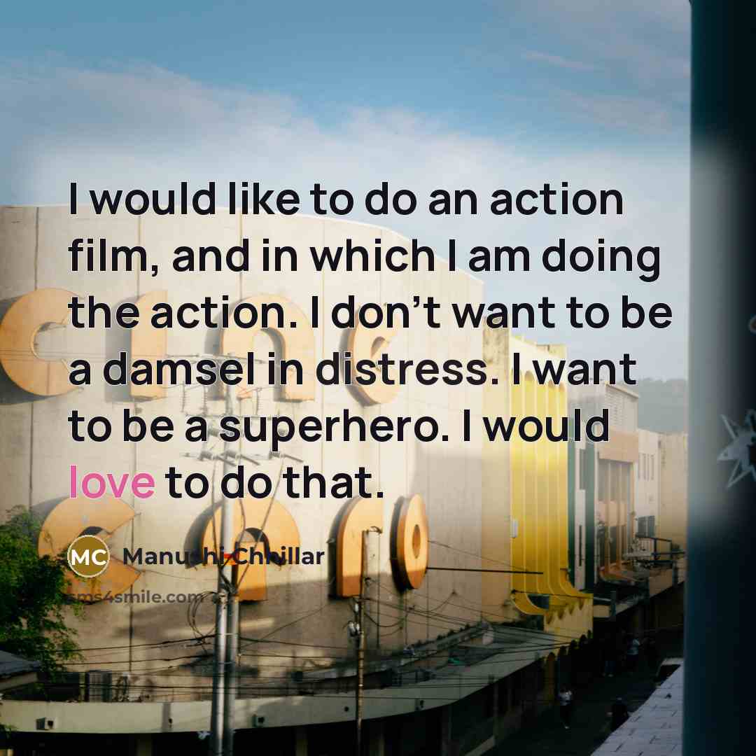 “I would like to do an action film, and in…” quote by Manushi Chhillar