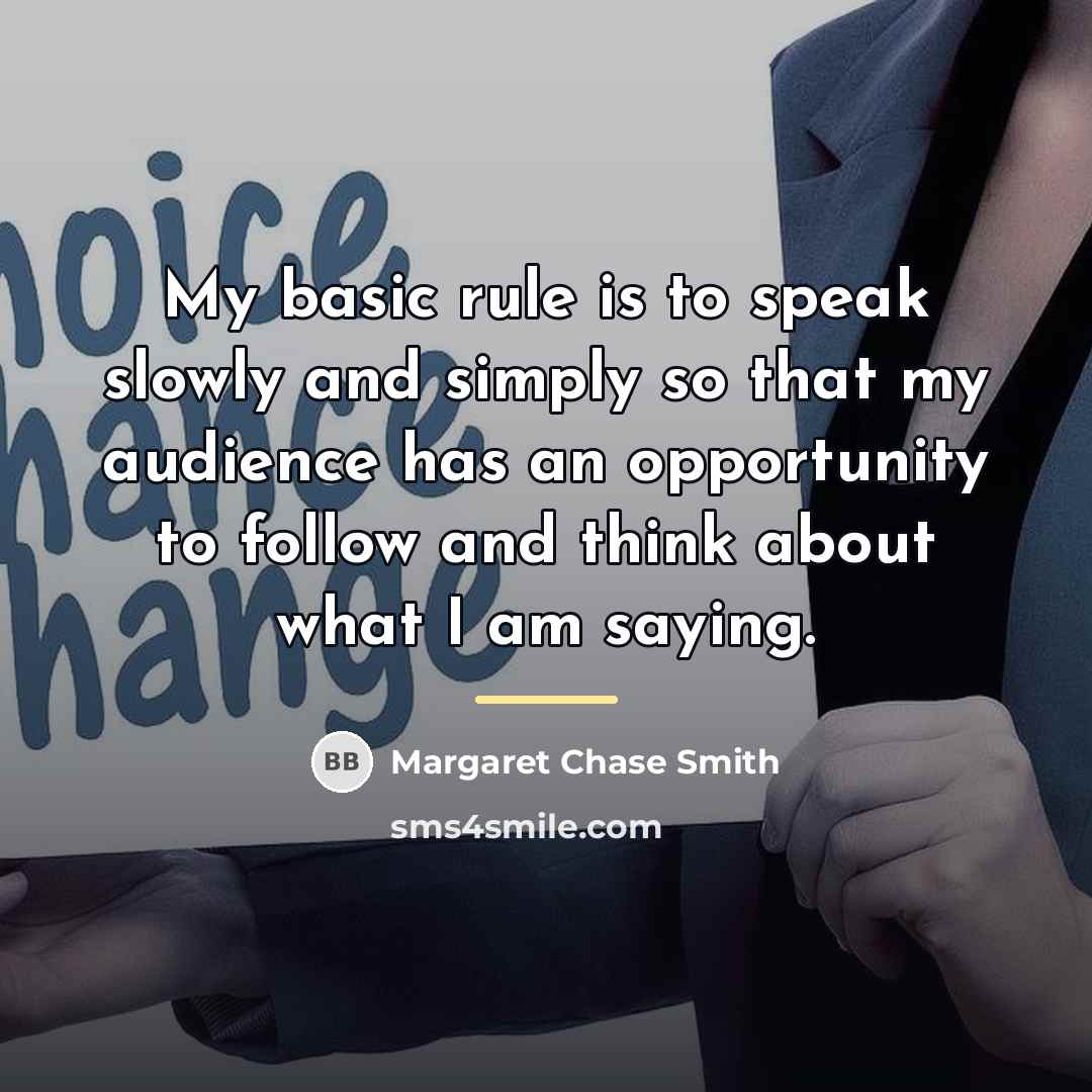 “My basic rule is to speak slowly and simply so…” quote by Margaret Chase Smith