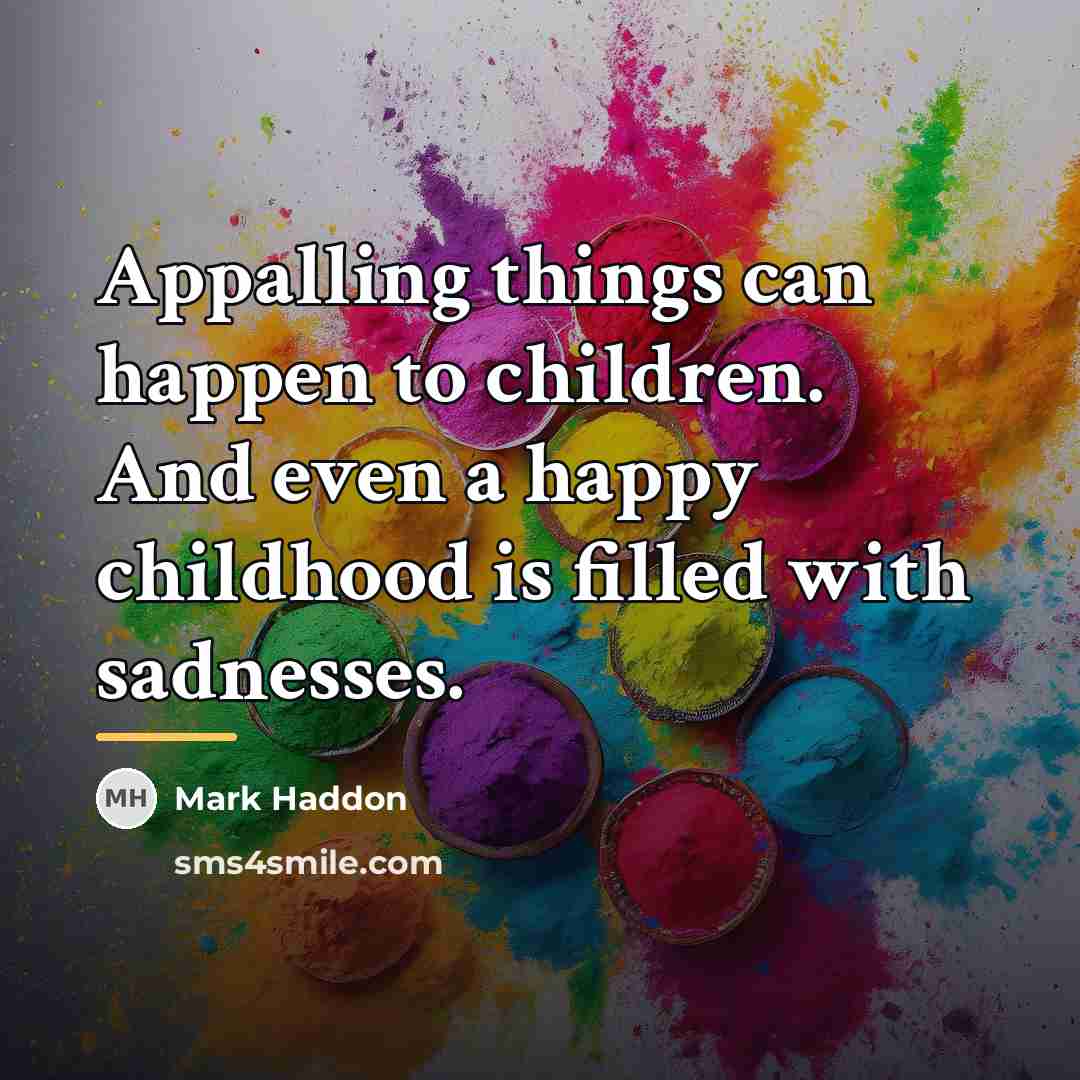 “Appalling things can happen to children. And even a happy…” quote by Mark Haddon
