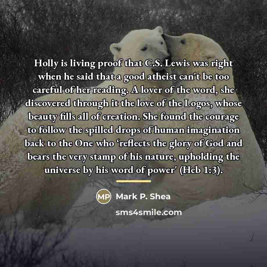 “Holly is living proof that C.S. Lewis was right when…” quote by Mark P. Shea